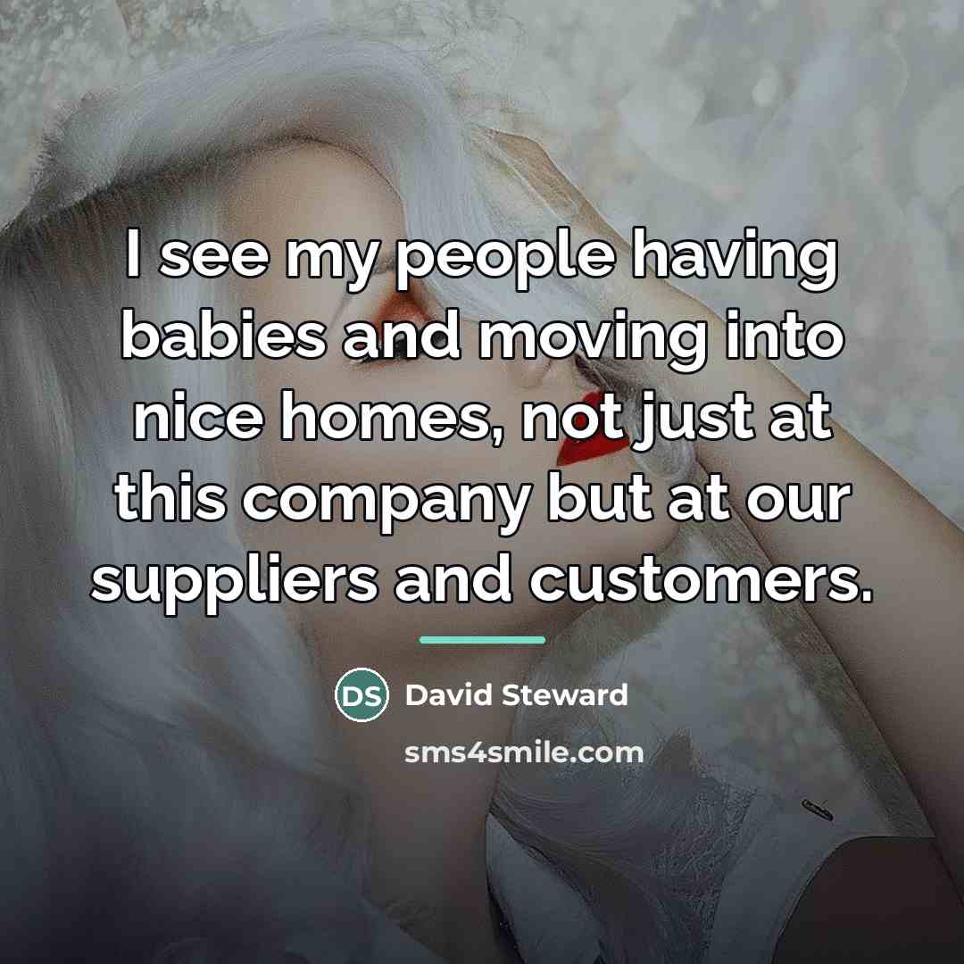 “I see my people having babies and moving into nice…” quote by David Steward