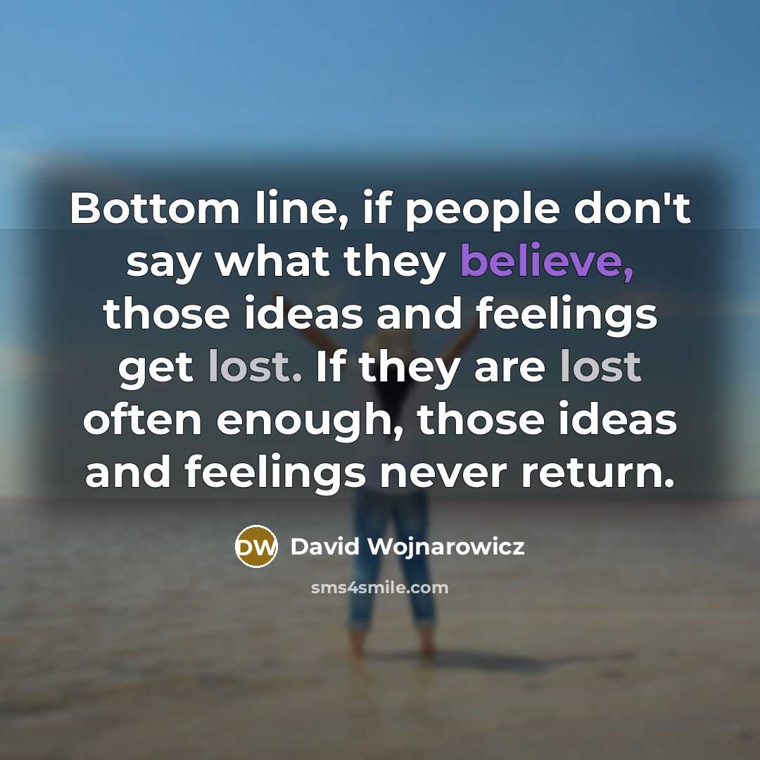 “Bottom line, if people don't say what they believe, those…” quote by David Wojnarowicz