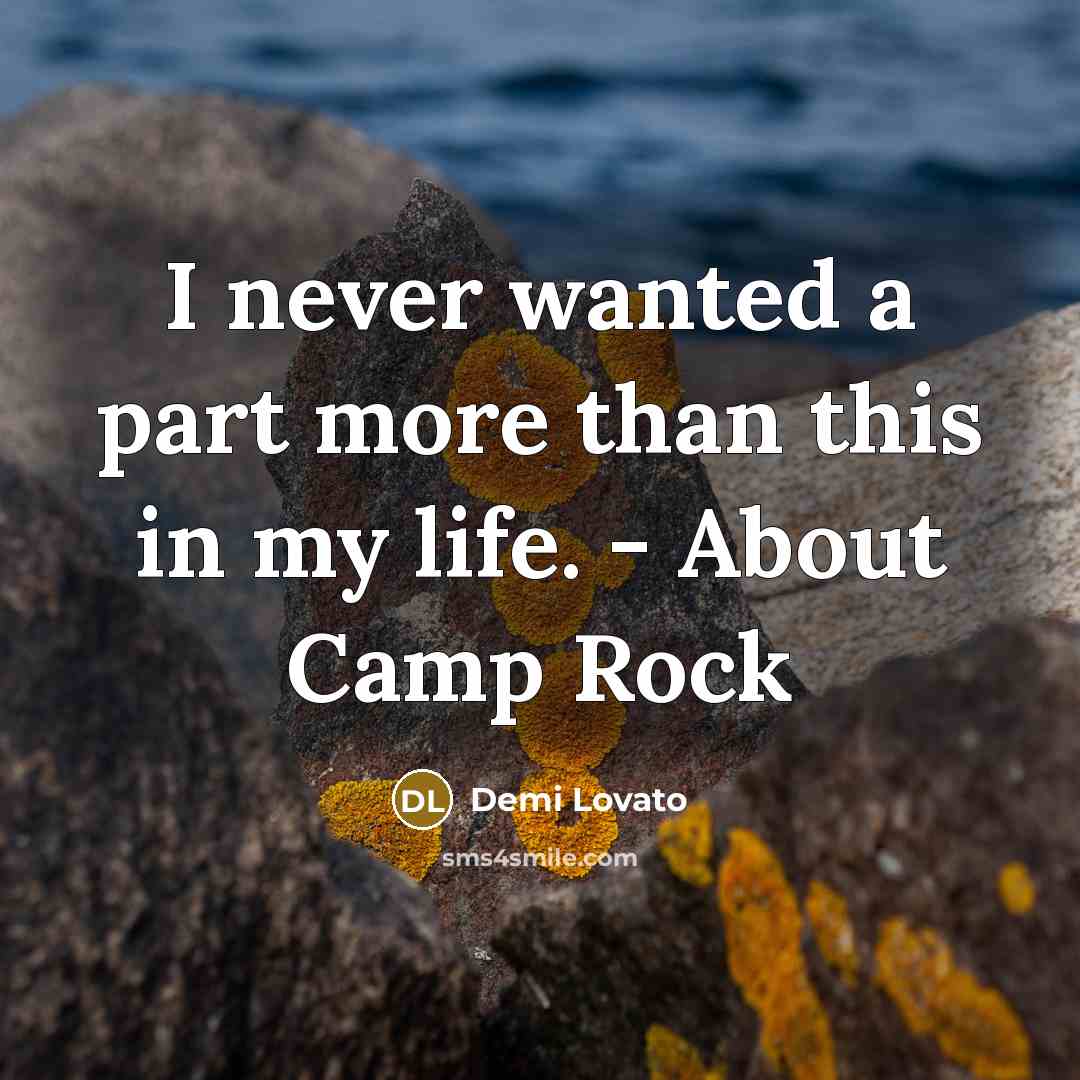 “I never wanted a part more than this in my life. - About Camp Rock” quote by Demi Lovato
