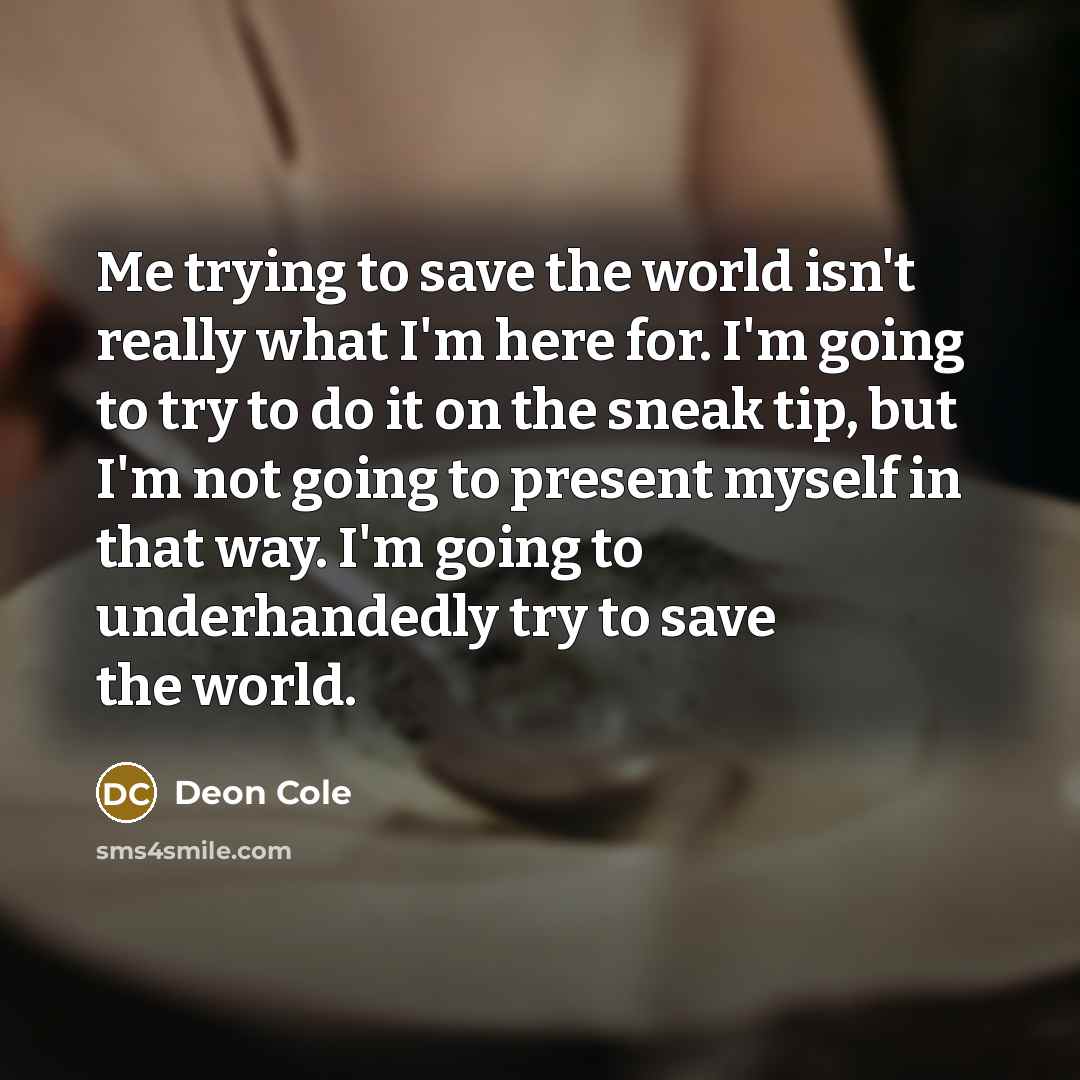 “Me trying to save the world isn't really what I'm…” quote by Deon Cole
