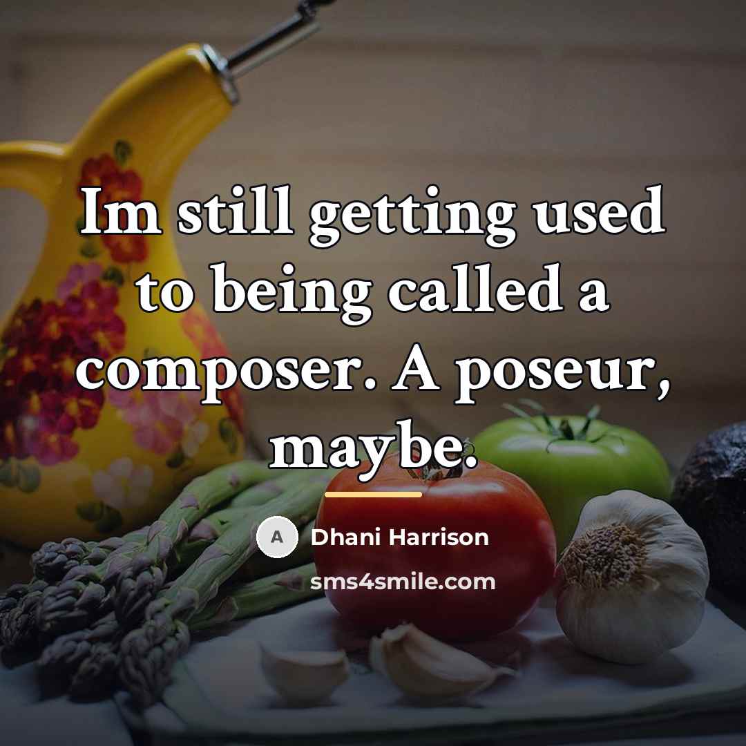 “Im still getting used to being called a composer. A…” quote by Dhani Harrison