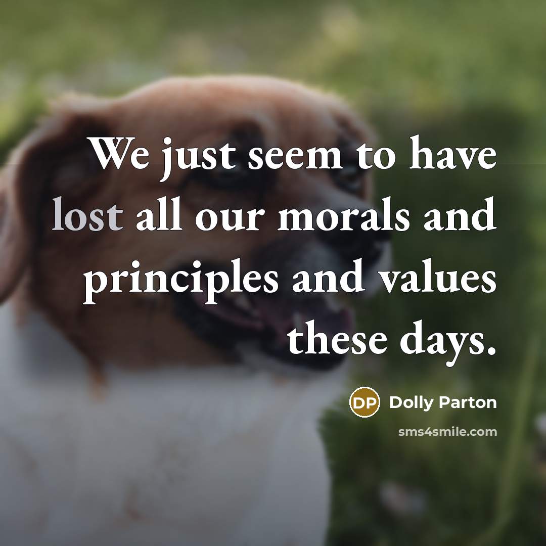 “We just seem to have lost all our morals and…” quote by Dolly Parton