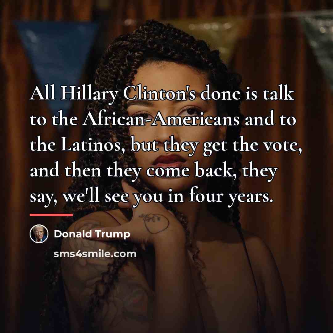 “All Hillary Clinton's done is talk to the African-Americans and…” quote by Donald Trump