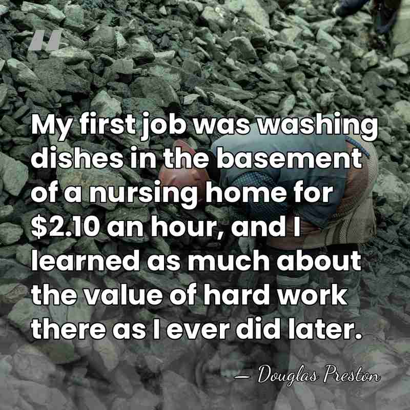 My first job was washing dishes in the basement of a nursing&hellip; - Douglas Preston