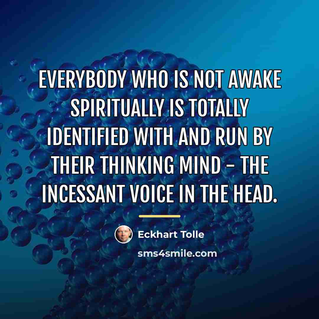 “Everybody who is not awake spiritually is totally identified with…” quote by Eckhart Tolle
