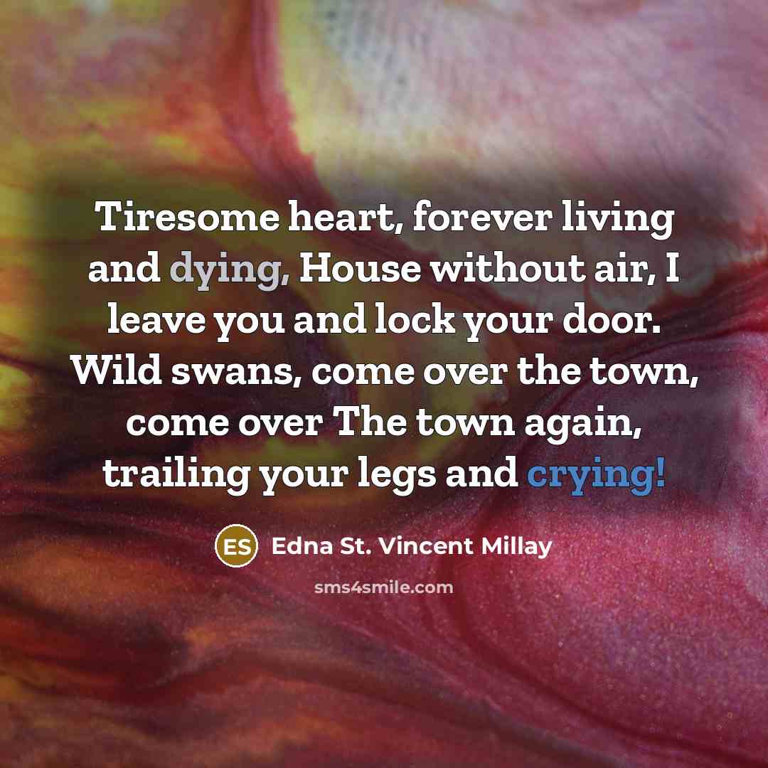 “Tiresome heart, forever living and dying, House without air, I…” quote by Edna St. Vincent Millay