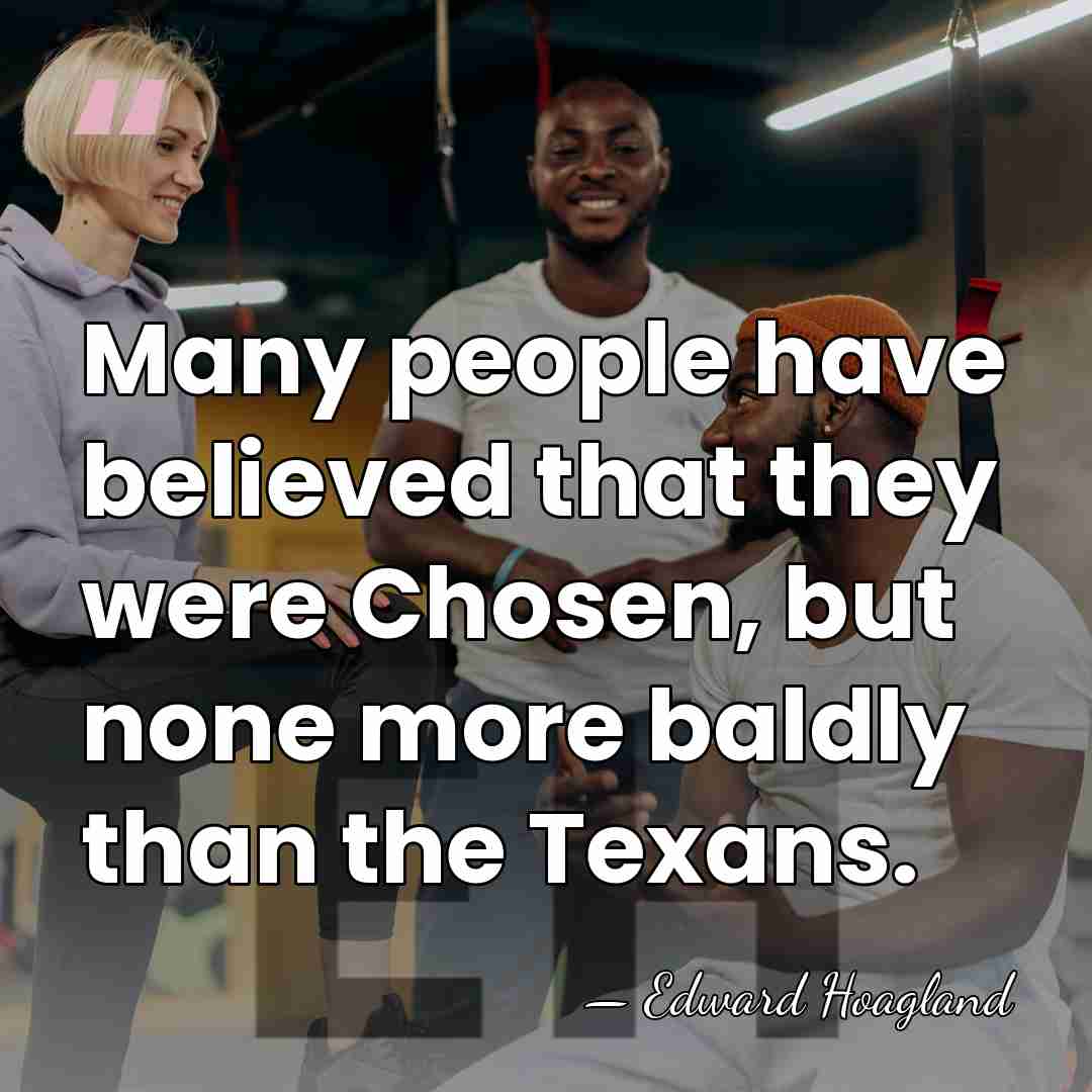 Many people have believed that they were Chosen, but none more baldly&hellip; - Edward Hoagland