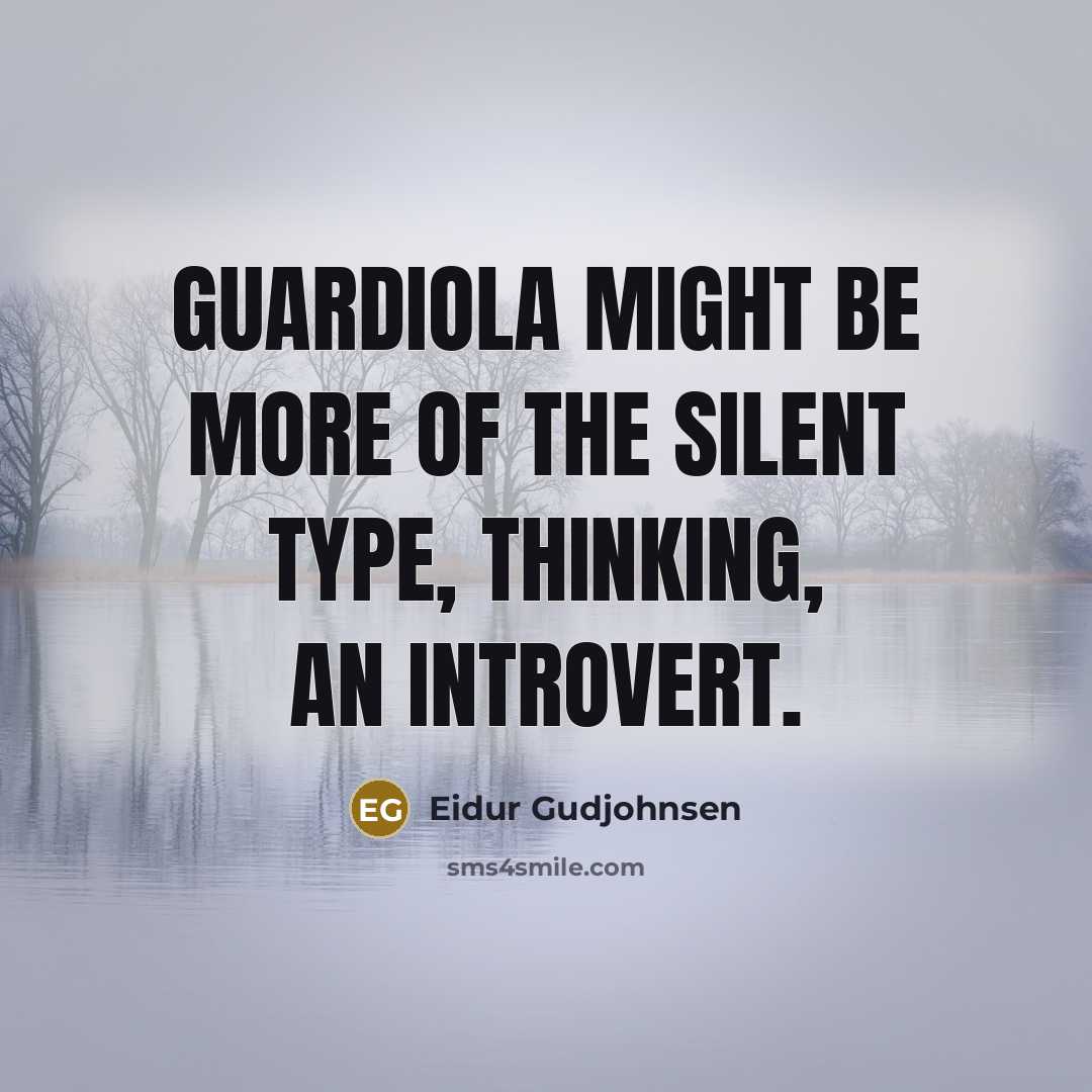 “Guardiola might be more of the silent type, thinking, an…” quote by Eidur Gudjohnsen