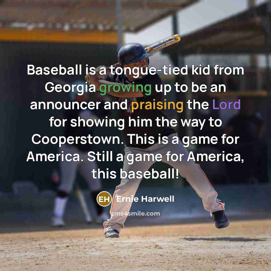 “Baseball is a tongue-tied kid from Georgia growing up to…” quote by Ernie Harwell