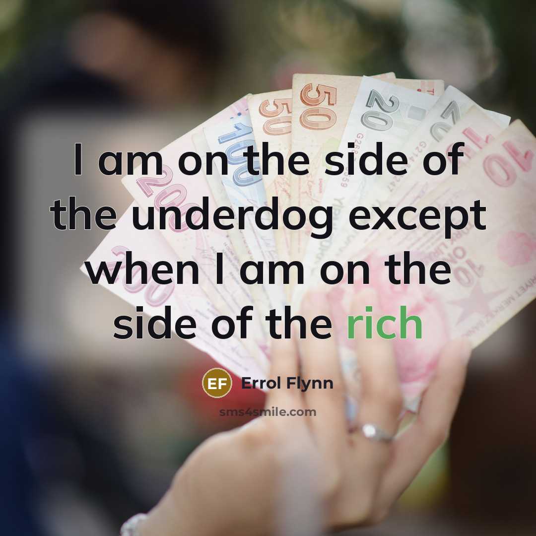 “I am on the side of the underdog except when…” quote by Errol Flynn