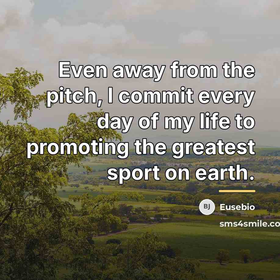 “Even away from the pitch, I commit every day of…” quote by Eusebio