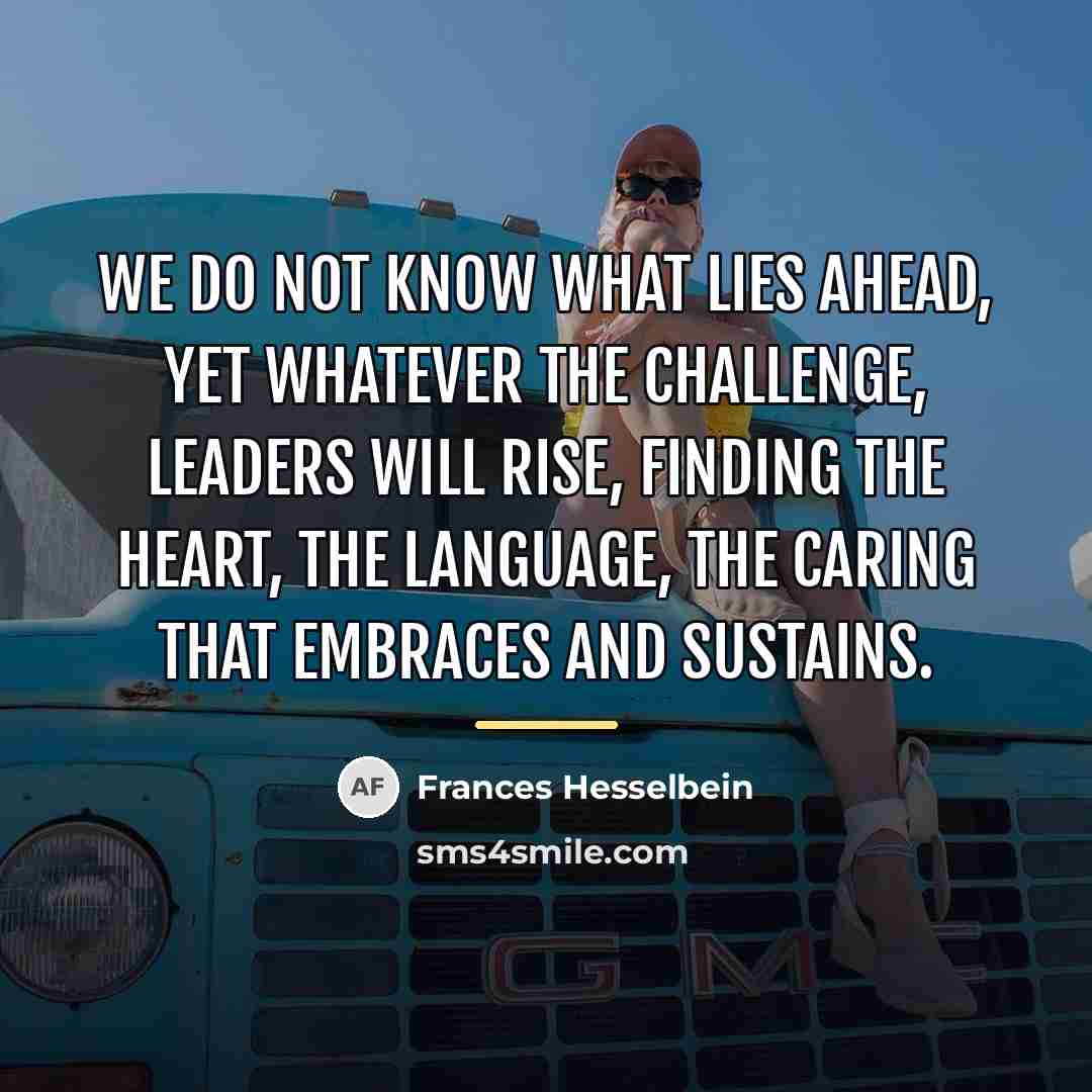 “We do not know what lies ahead, yet whatever the…” quote by Frances Hesselbein