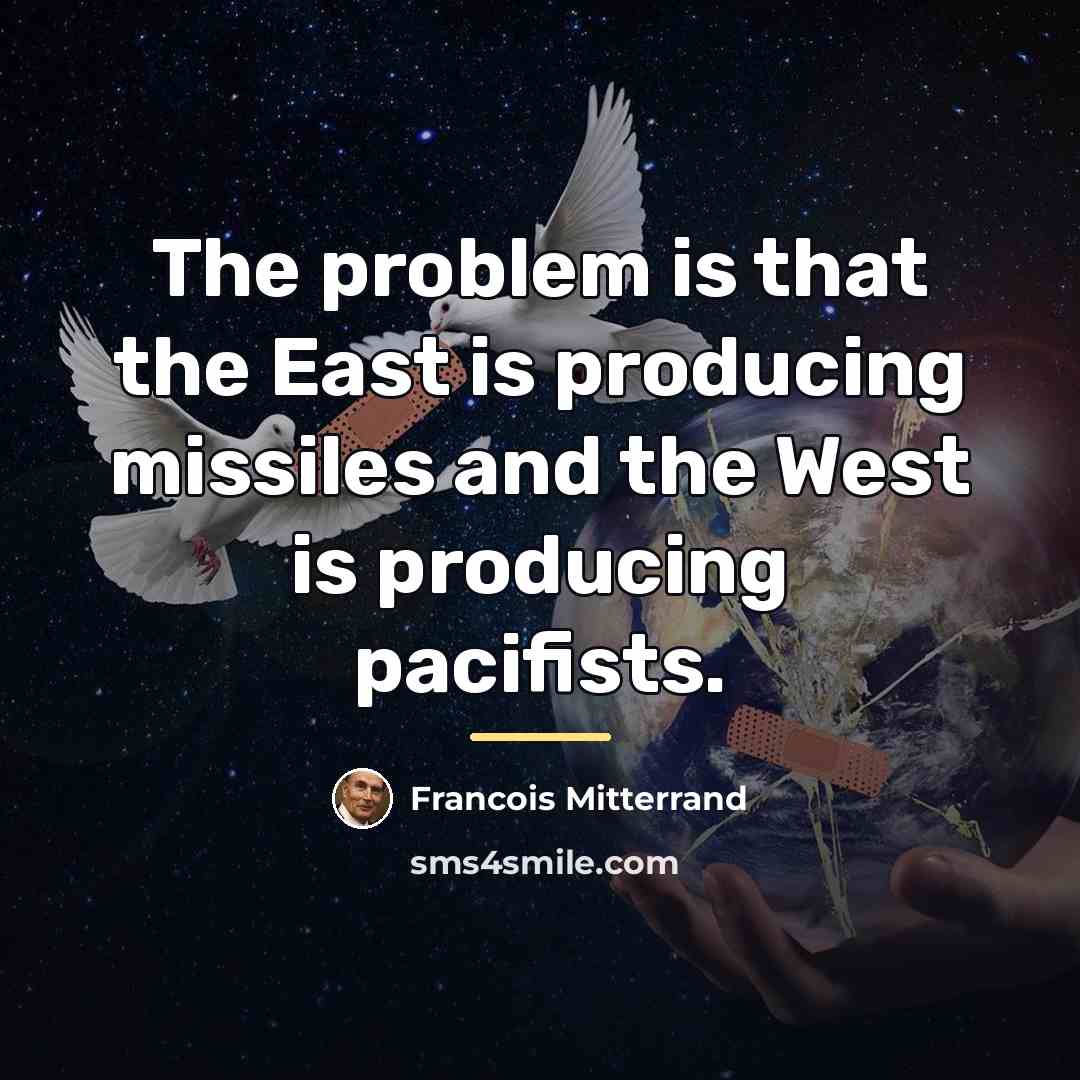 “The problem is that the East is producing missiles and…” quote by Francois Mitterrand