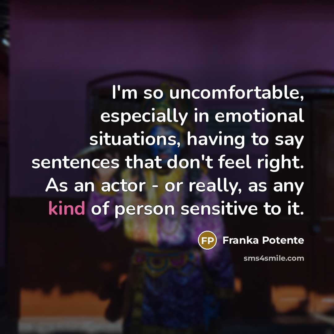 “I'm so uncomfortable, especially in emotional situations, having to say…” quote by Franka Potente