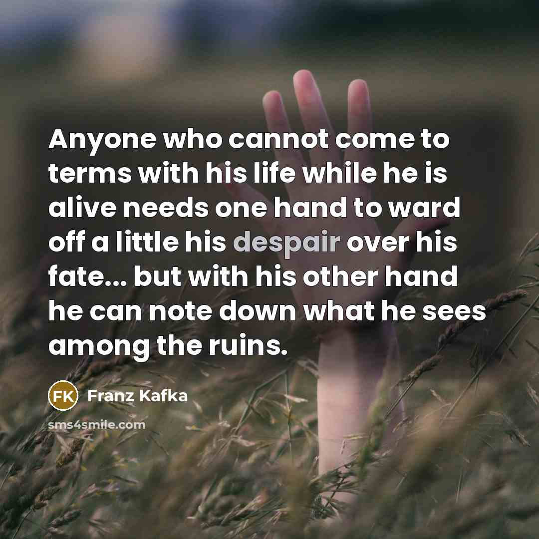 “Anyone who cannot come to terms with his life while…” quote by Franz Kafka