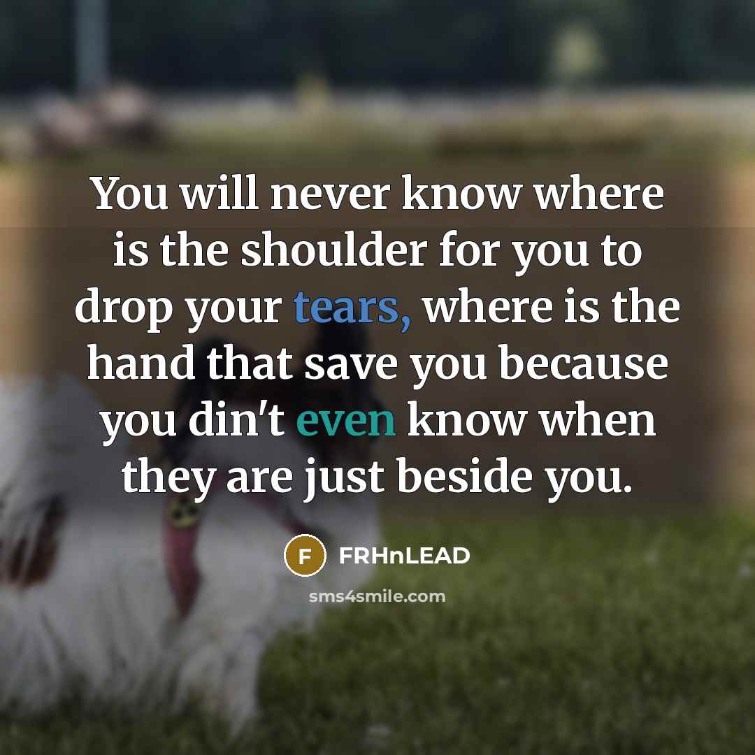 “You will never know where is the shoulder for you…” quote by FRHnLEAD