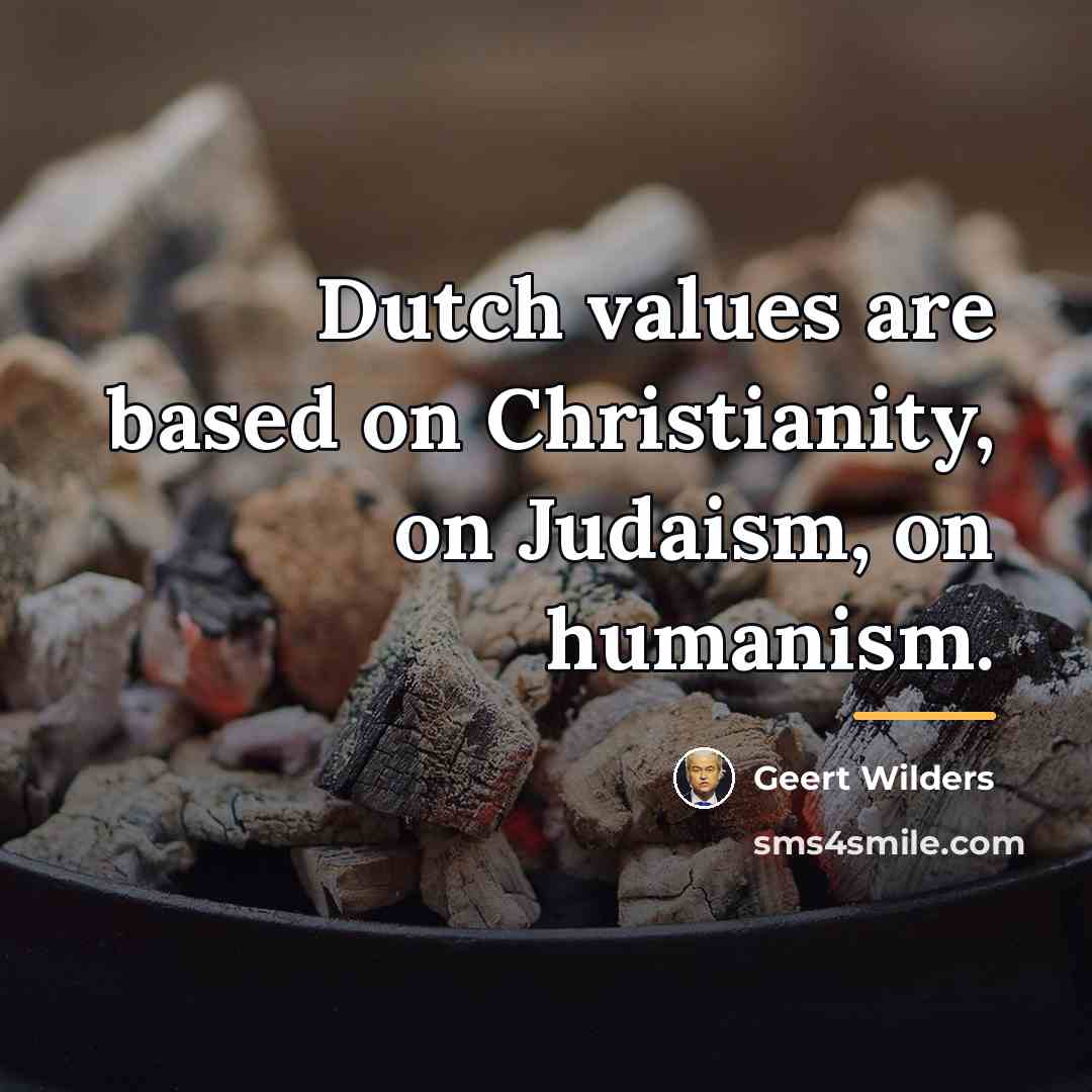 “Dutch values are based on Christianity, on Judaism, on humanism.…” quote by Geert Wilders