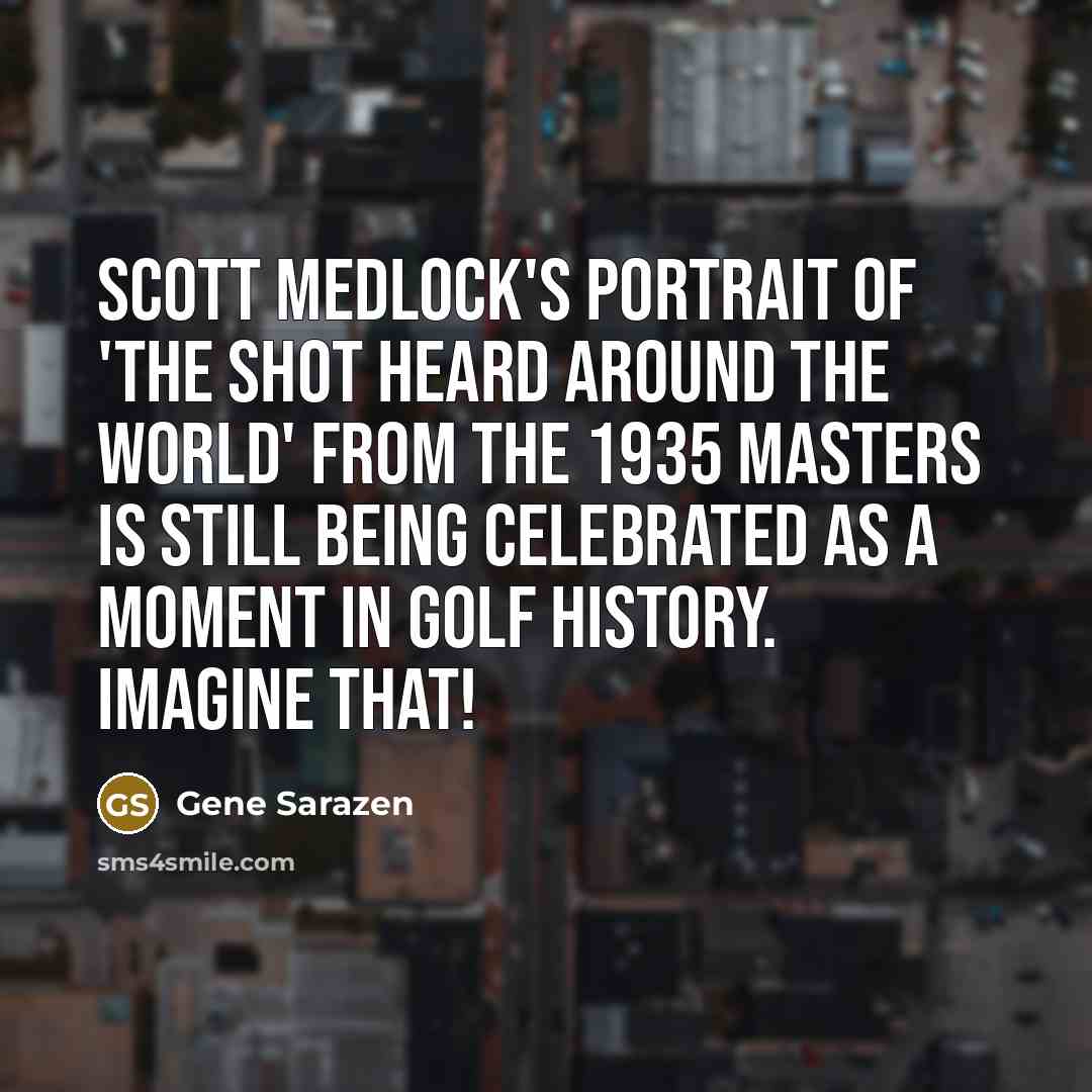 “Scott Medlock's portrait of 'the shot heard around the world'…” quote by Gene Sarazen