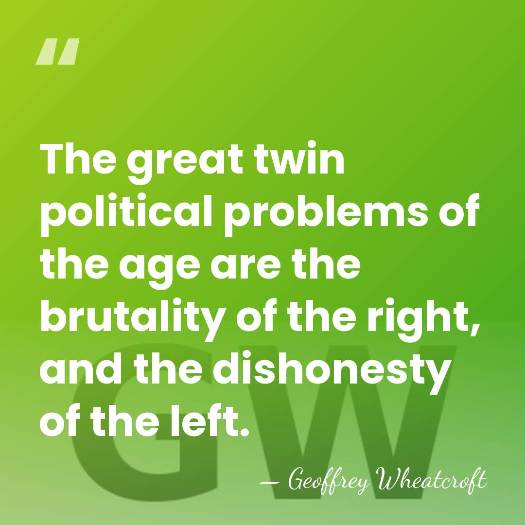 The great twin political problems of the age are the brutality of&hellip; - Geoffrey Wheatcroft