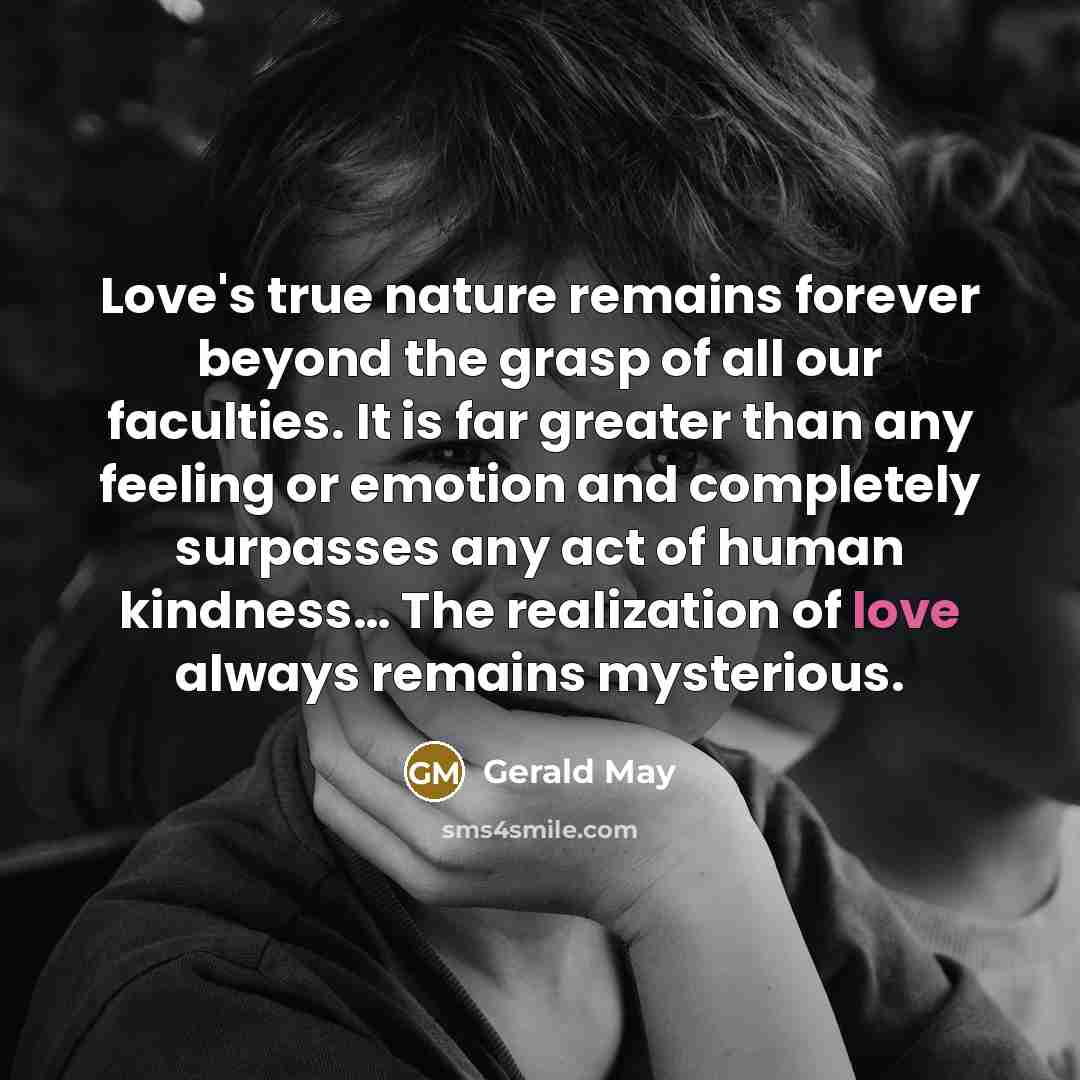 “Love's true nature remains forever beyond the grasp of all…” quote by Gerald May