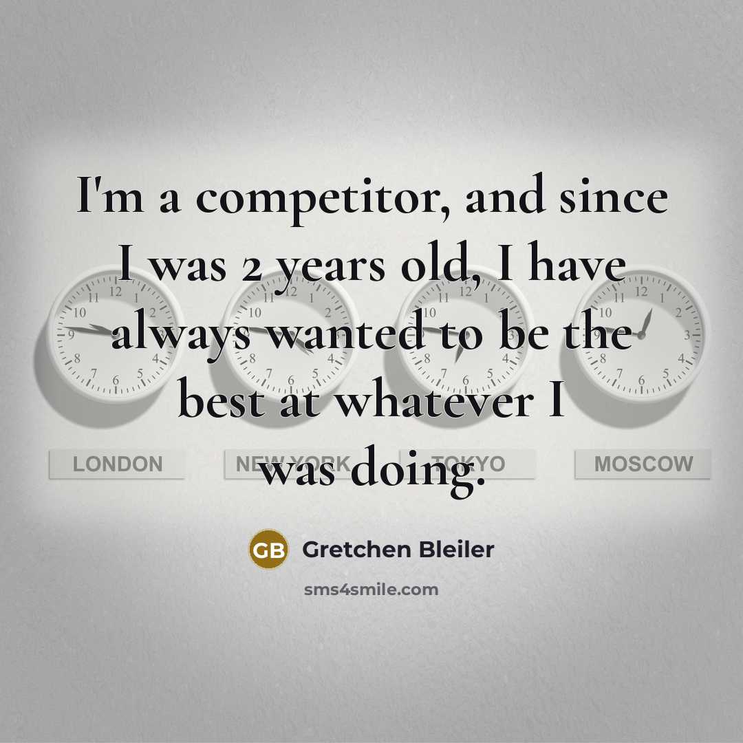 “I'm a competitor, and since I was 2 years old,…” quote by Gretchen Bleiler