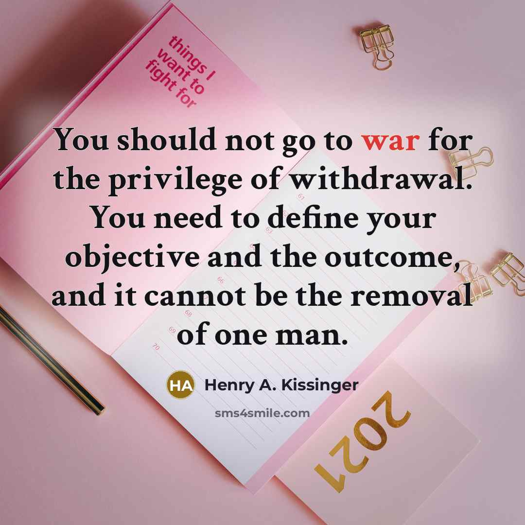 “You should not go to war for the privilege of…” quote by Henry A. Kissinger