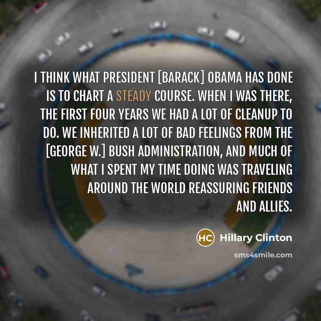 “I think what President [Barack] Obama has done is to…” quote by Hillary Clinton