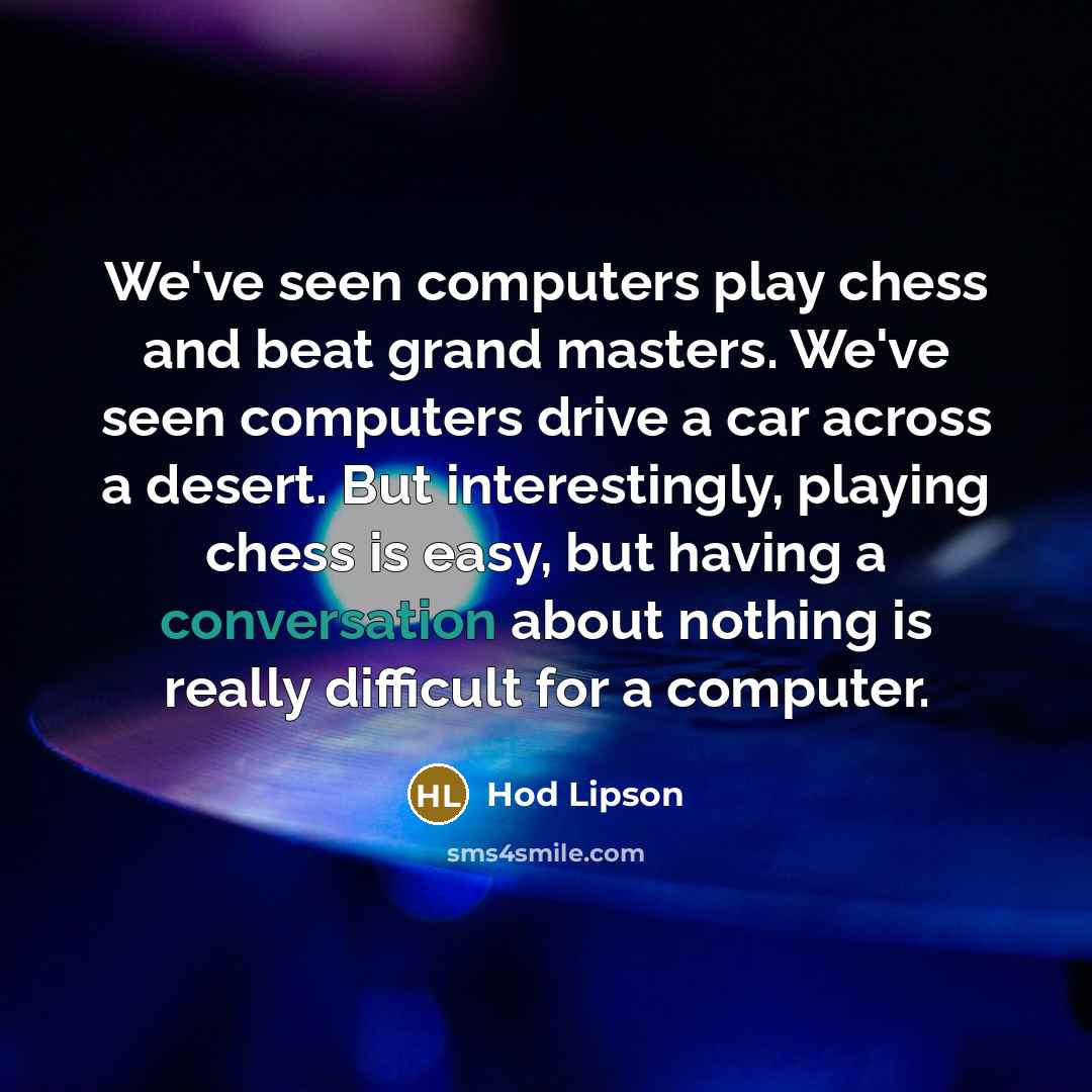 “We've seen computers play chess and beat grand masters. We've…” quote by Hod Lipson