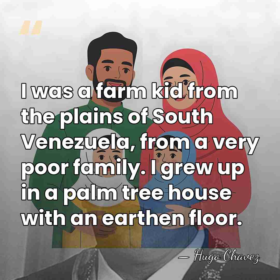 I was a farm kid from the plains of South Venezuela, from&hellip; - Hugo Chavez