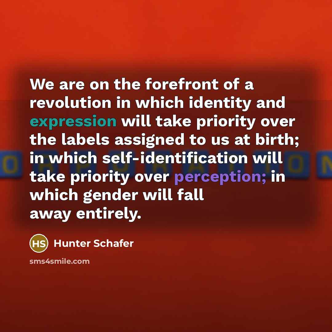 “We are on the forefront of a revolution in which…” quote by Hunter Schafer