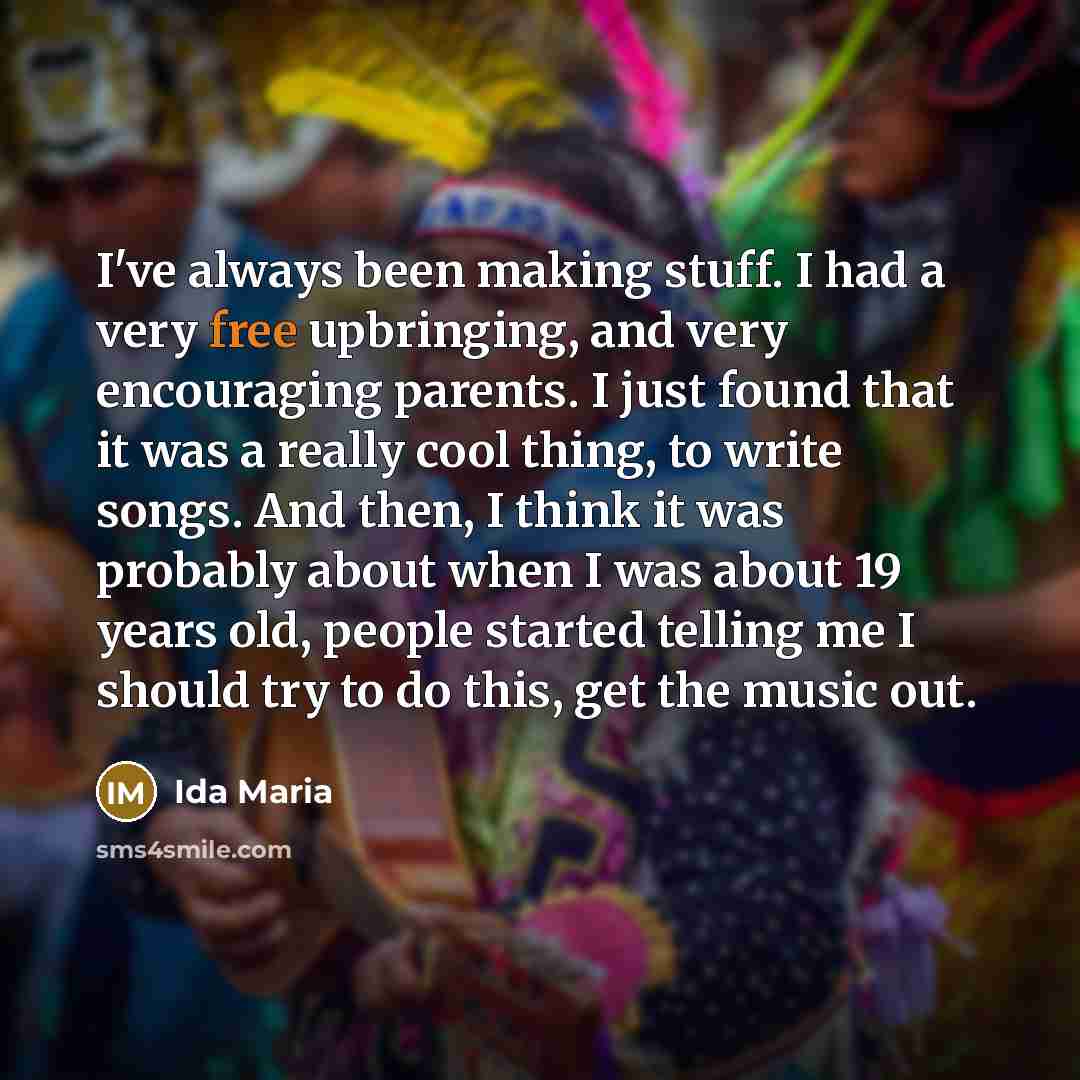 “I've always been making stuff. I had a very free…” quote by Ida Maria