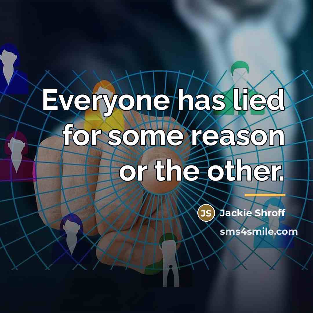 “Everyone has lied for some reason or the other.…” quote by Jackie Shroff