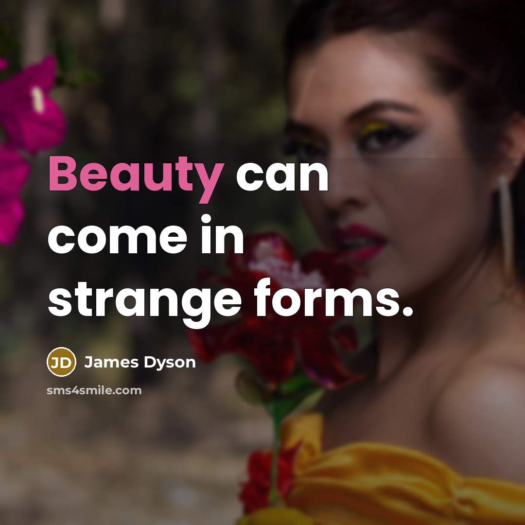 “Beauty can come in strange forms.…” quote by James Dyson