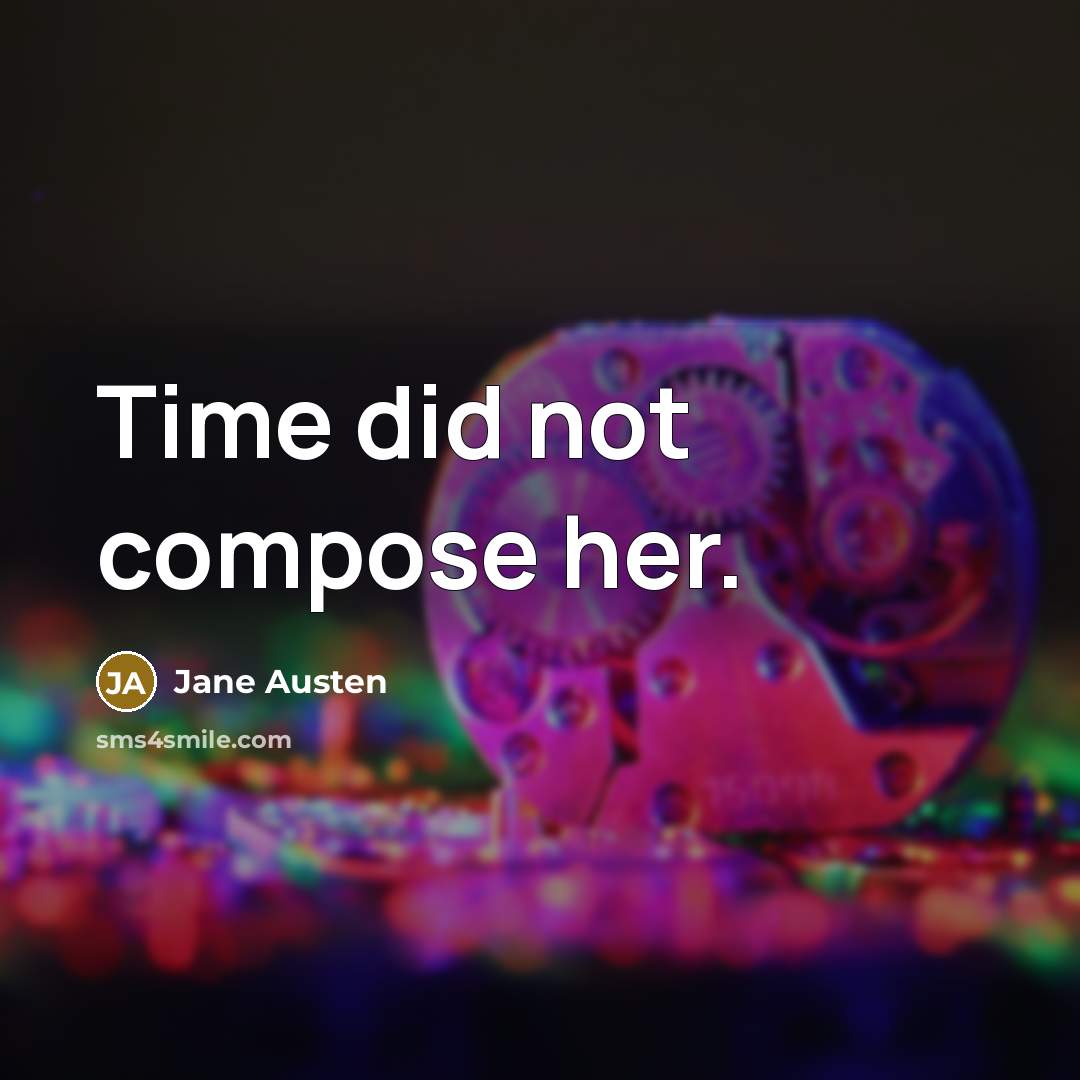 “Time did not compose her.…” quote by Jane Austen