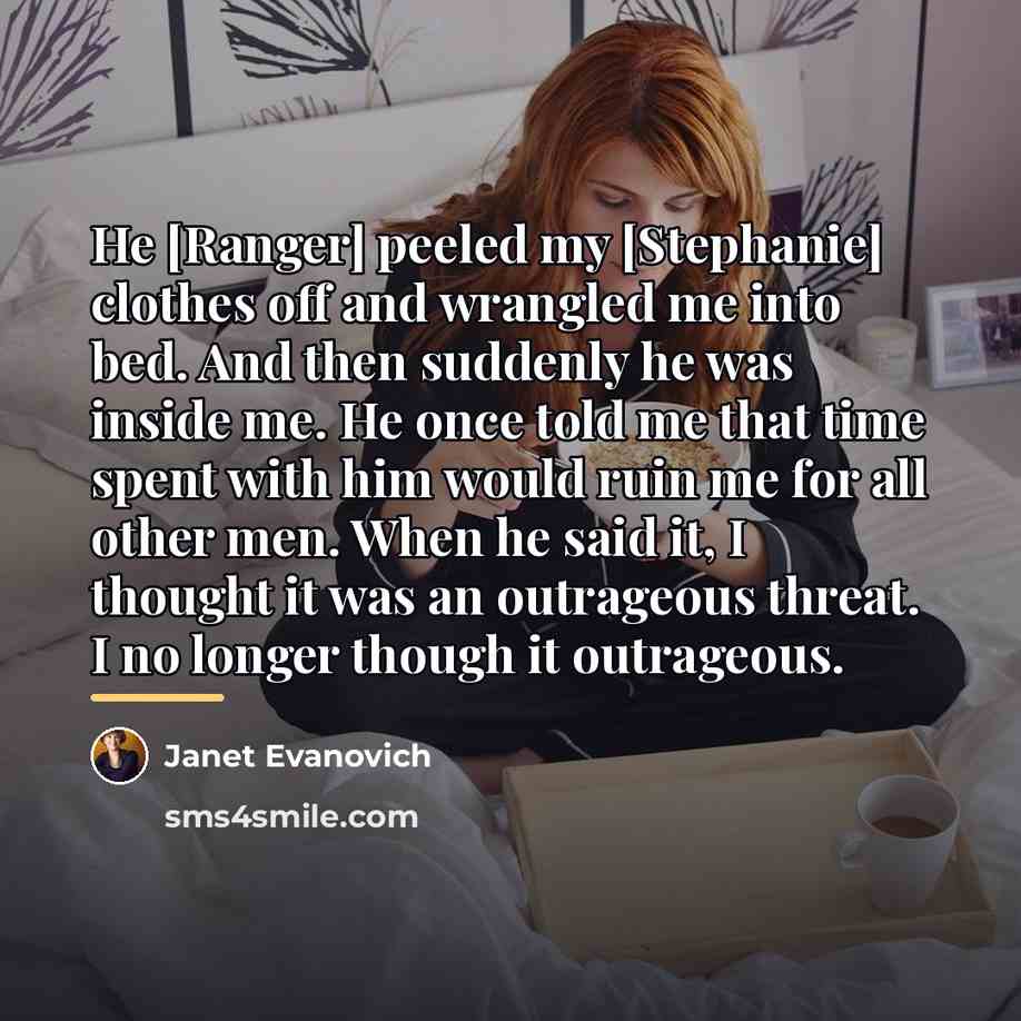 “He [Ranger] peeled my [Stephanie] clothes off and wrangled me…” quote by Janet Evanovich