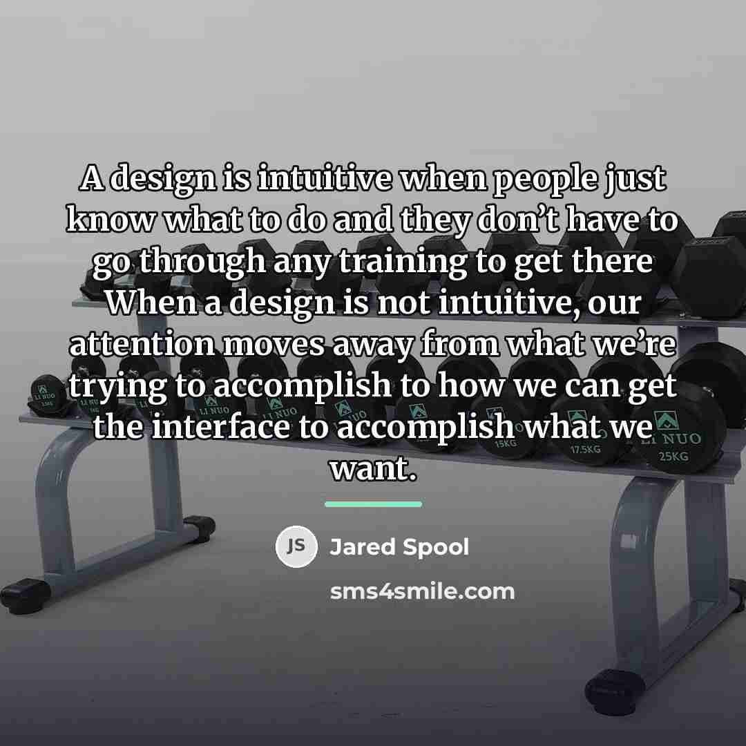 “A design is intuitive when people just know what to…” quote by Jared Spool