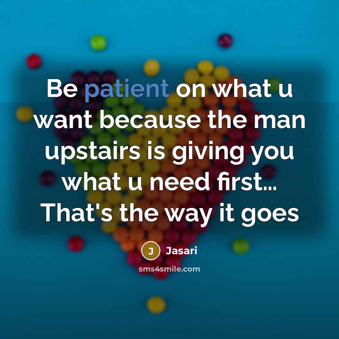 “Be patient on what u want because the man upstairs…” quote by Jasari
