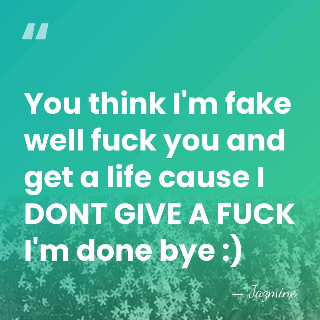 You think I'm fake well fuck you and get a life cause&hellip; - Jazmine