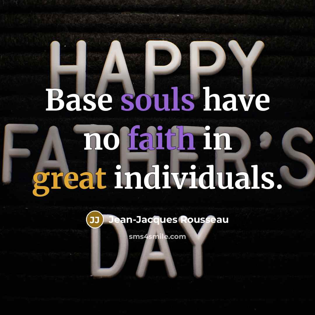 “Base souls have no faith in great individuals.…” quote by Jean-Jacques Rousseau
