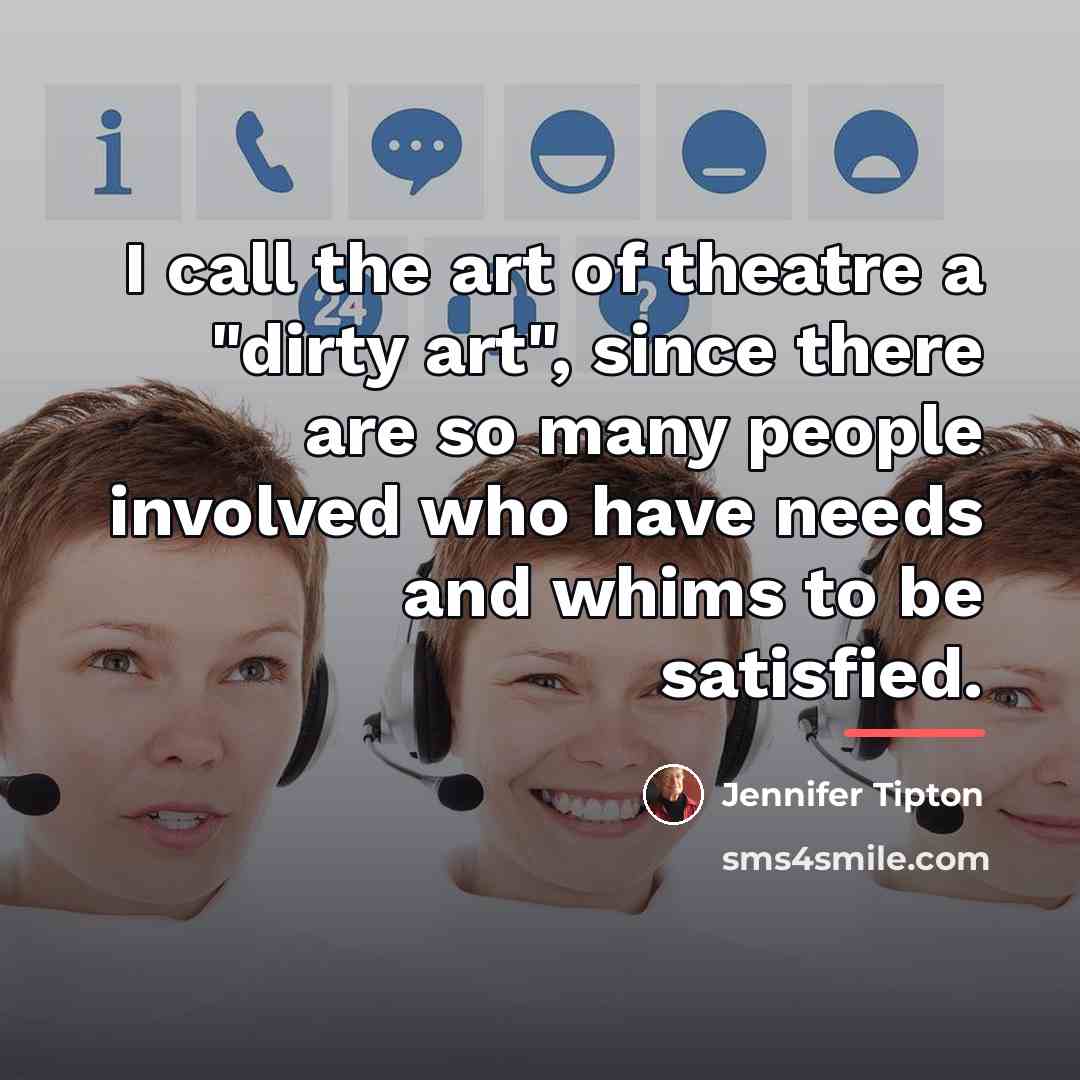 “I call the art of theatre a "dirty art", since…” quote by Jennifer Tipton