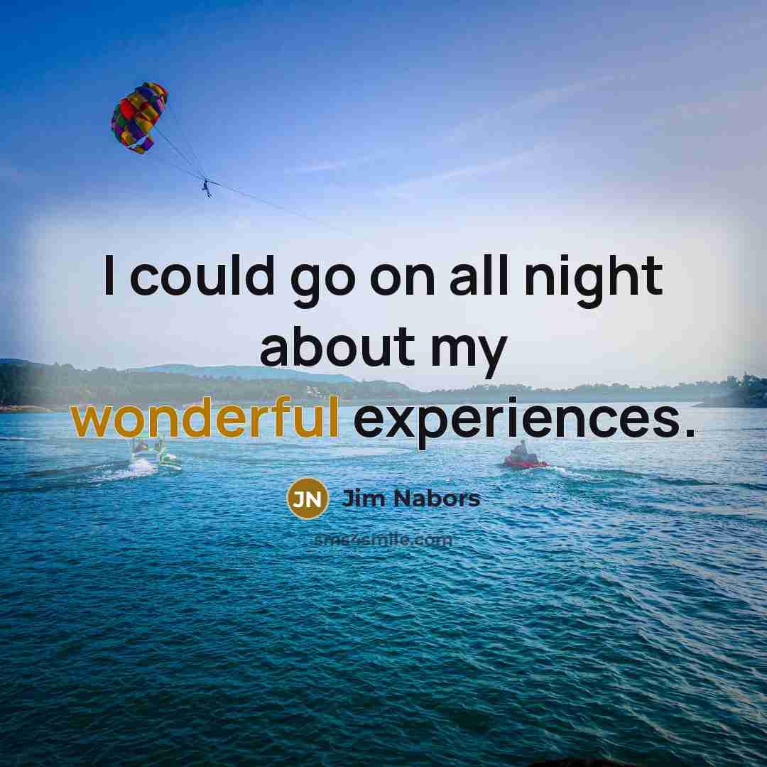 “I could go on all night about my wonderful experiences.…” quote by Jim Nabors