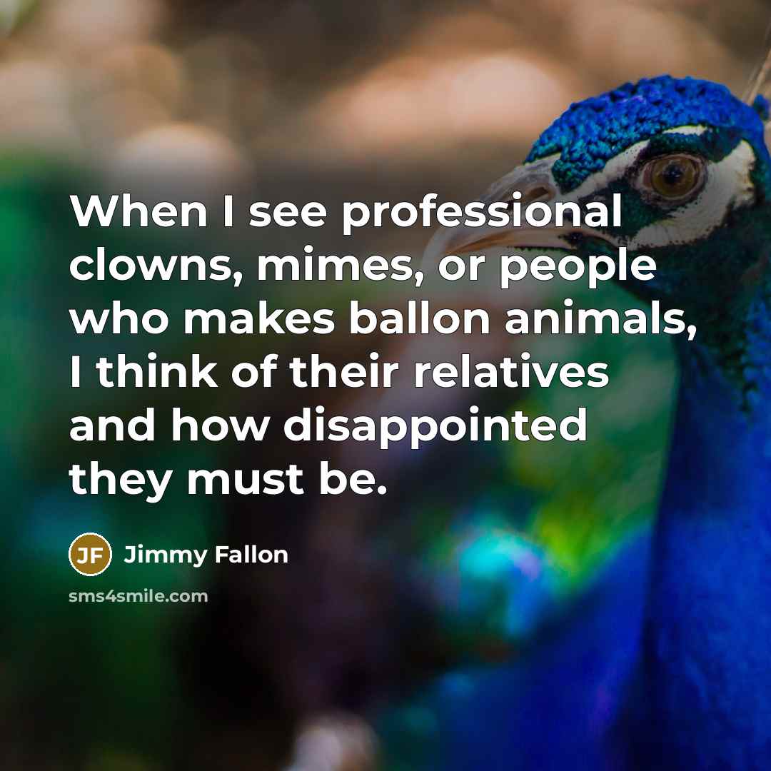 “When I see professional clowns, mimes, or people who makes…” quote by Jimmy Fallon