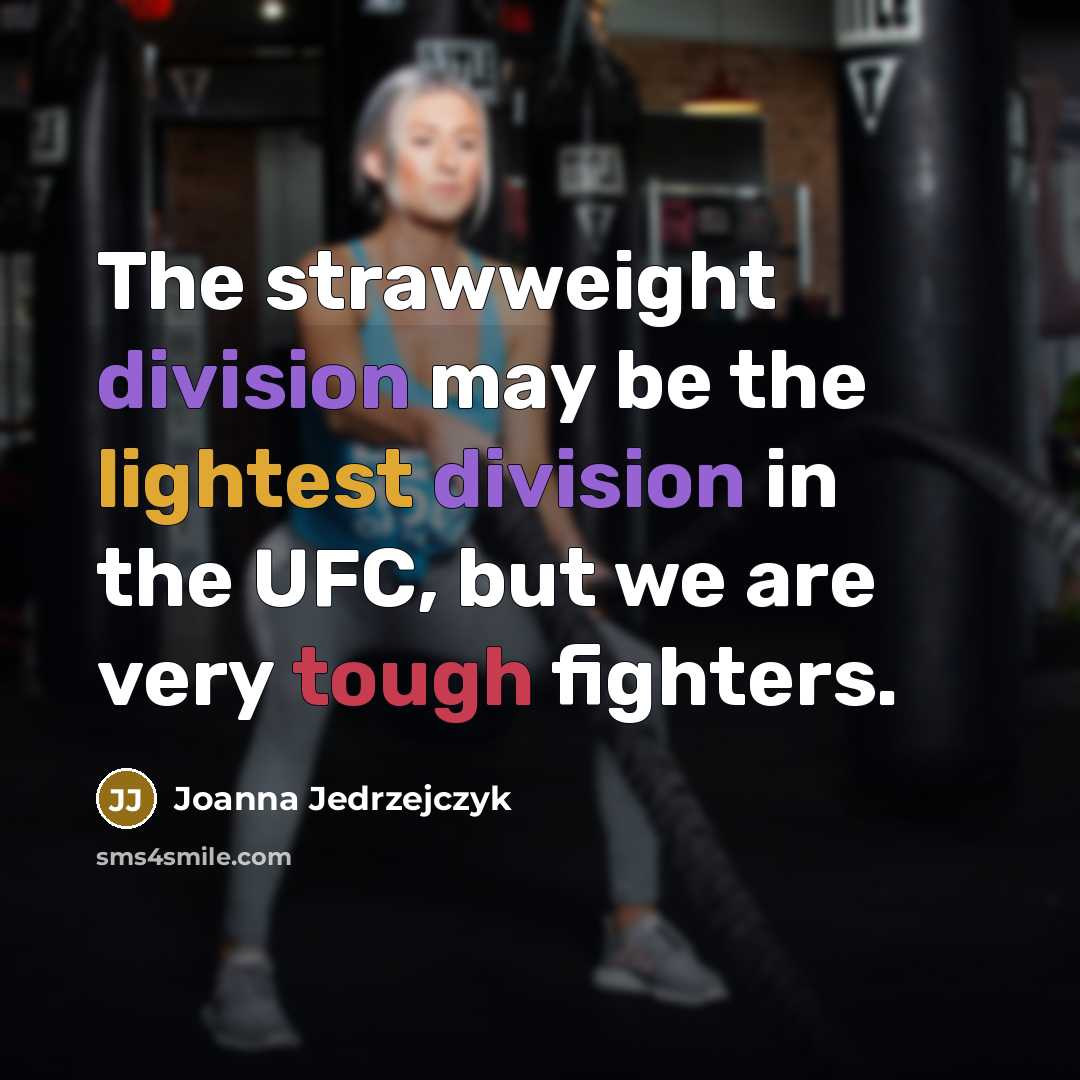 “The strawweight division may be the lightest division in the…” quote by Joanna Jedrzejczyk