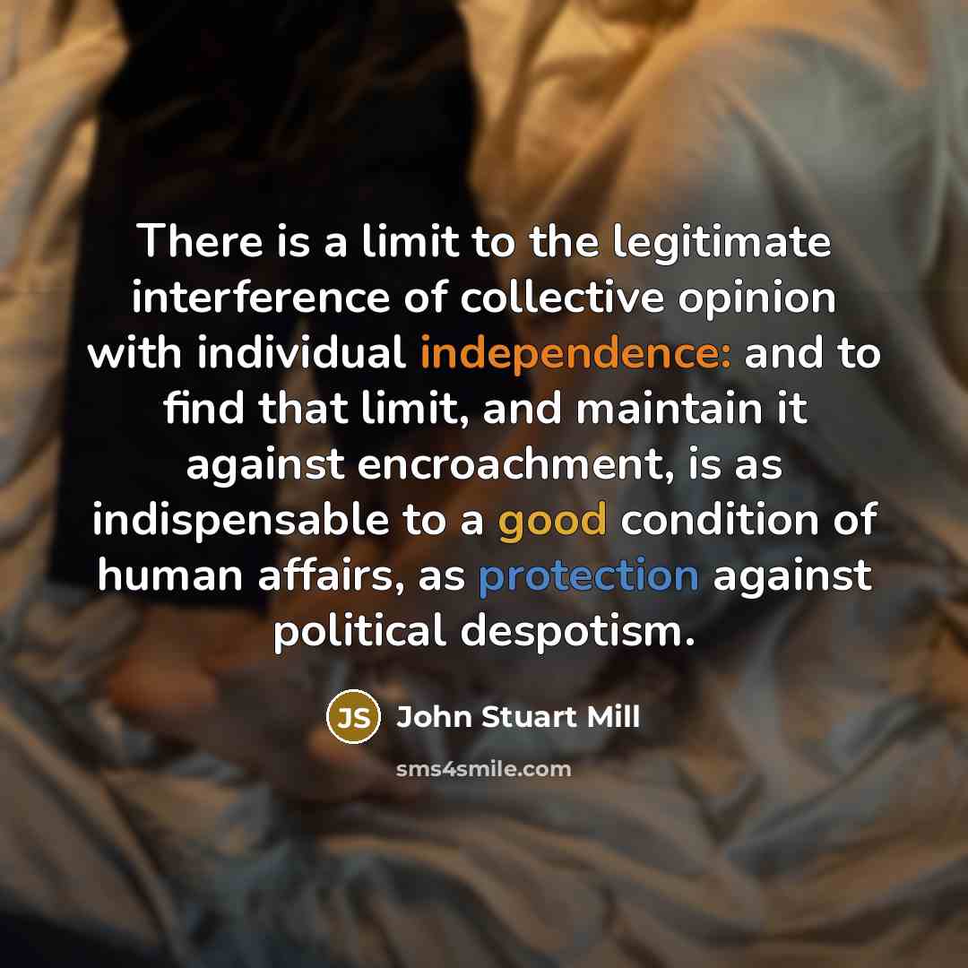 “There is a limit to the legitimate interference of collective…” quote by John Stuart Mill