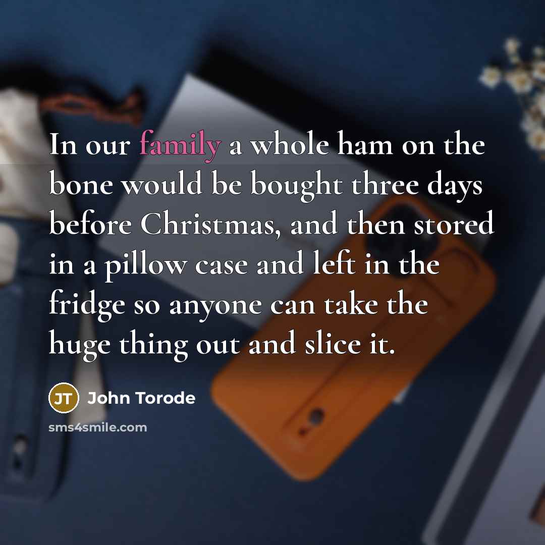 “In our family a whole ham on the bone would…” quote by John Torode