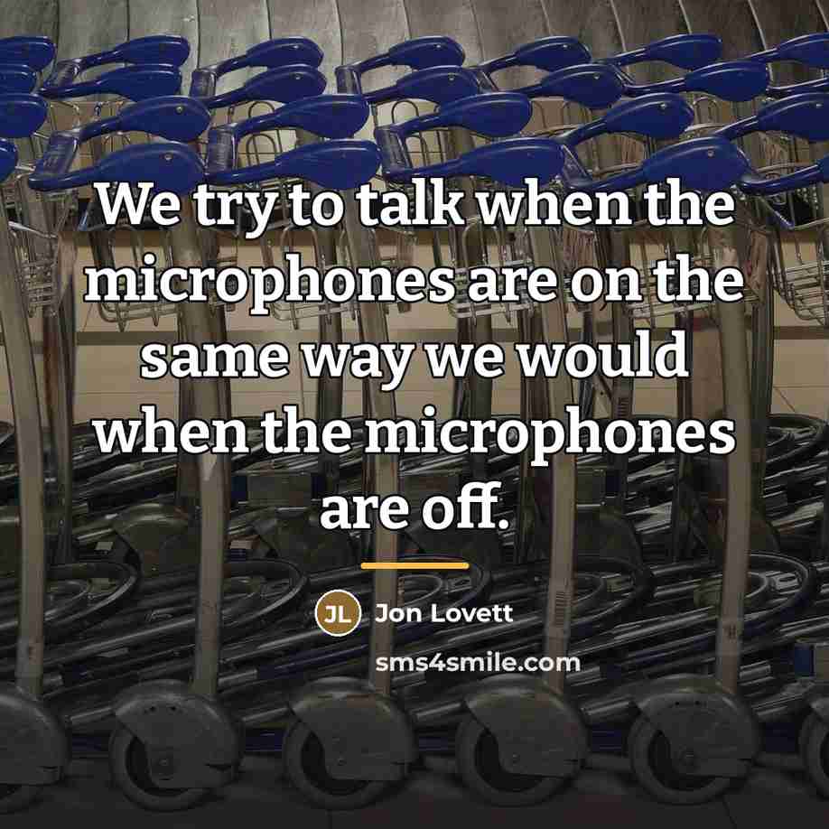 “We try to talk when the microphones are on the…” quote by Jon Lovett