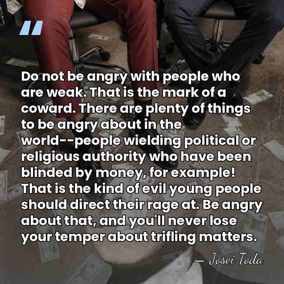 Do not be angry with people who are weak. That is the&hellip; - Josei Toda