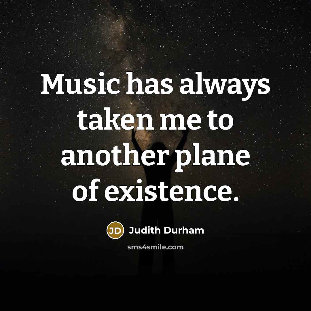 “Music has always taken me to another plane of existence.…” quote by Judith Durham