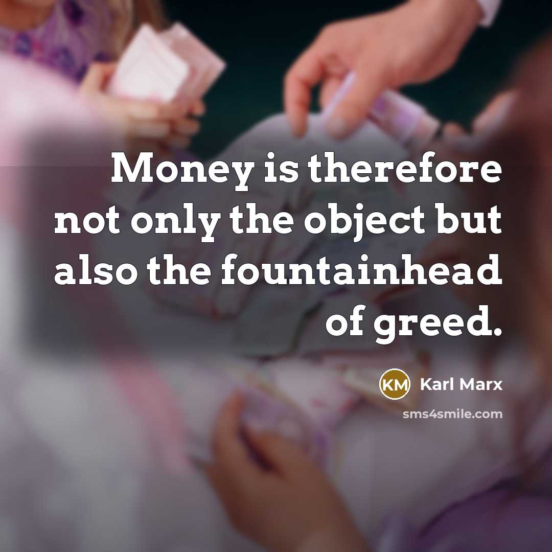 “Money is therefore not only the object but also the…” quote by Karl Marx