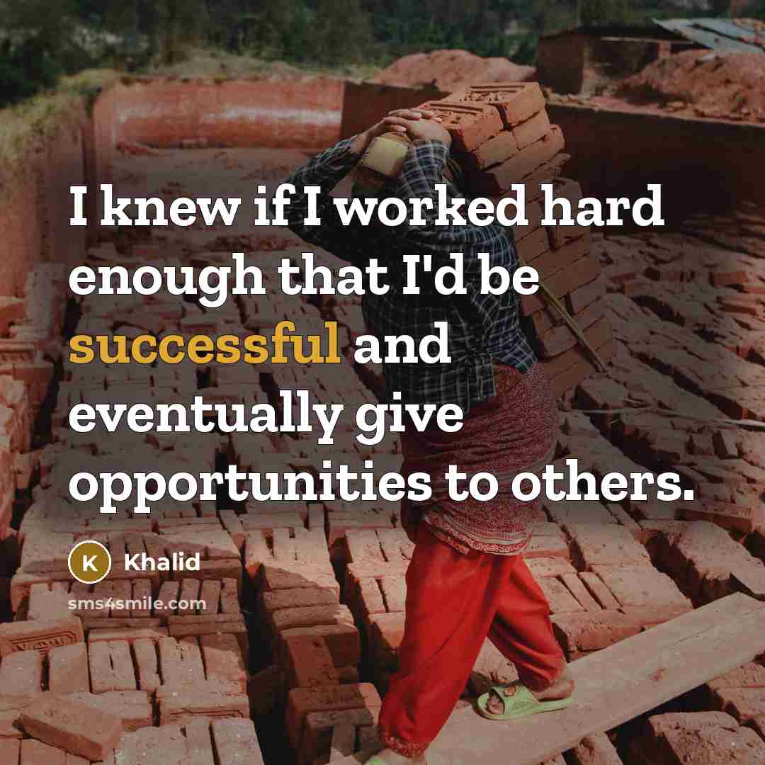 “I knew if I worked hard enough that I'd be…” quote by Khalid